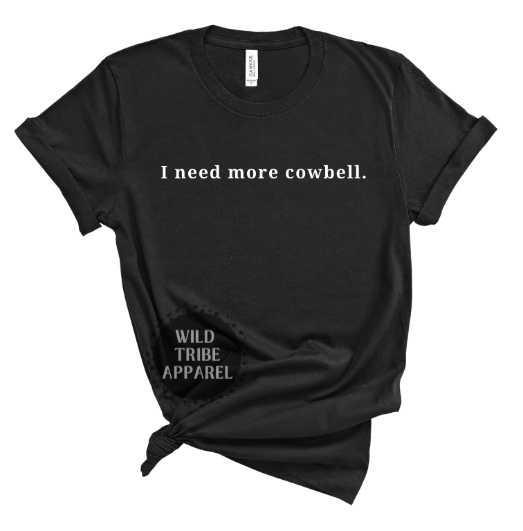 Need More Cowbell Tee's