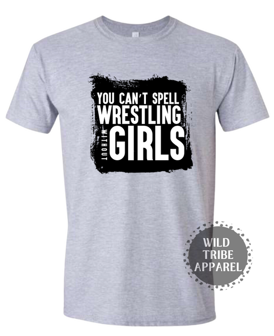 You Can't Spell Wrestling Without Girls Tee
