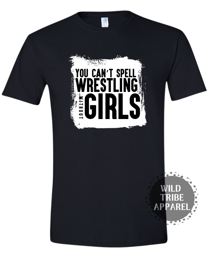 You Can't Spell Wrestling Without Girls Tee