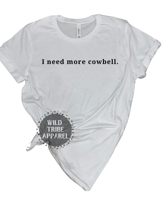 Need More Cowbell Tee's